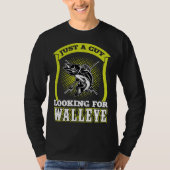 Just A Guy Looking For Walleye  Walleye Hunter T-shirt (Voorkant)
