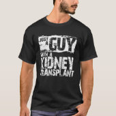 Just a Guy with Kidney Transplant Kidney Recipient T-shirt (Voorkant)