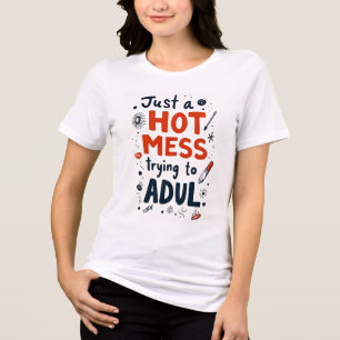 Just a Hot Mess - Leuk T-shirt voor volwassenen