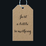 Just a Little Something beroemd gemaakt door Minim Cadeaulabel<br><div class="desc">Voeg een doordachte touch toe aan elk geschenk met dit eenvoudige en elegante kraft-label met de tekst "gewoon een beetje iets." Perfect voor feestgunsten, bedankcadeaus of speciale verrassingen, dit label bevat ruimte op de achterkant voor een gepersonaliseerde boodschap. Pas het aan met: "Dit kleine cadeau wordt geleverd met grote bedankt!...</div>