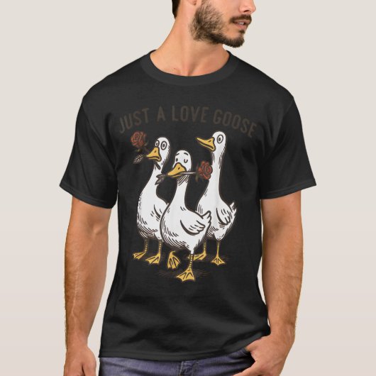 Just A Love Goose Funny Goose Happy Valentine’s Da T-shirt (Voorkant)