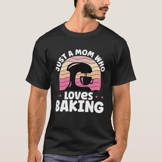 Just A Mom Who Loves Baking Baker Mother Best Momm T-shirt (Voorkant)