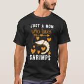 Just A Mom Who Loves Shrimps T-shirt (Voorkant)