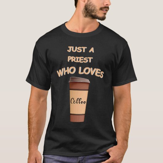 Just a Priest who loves Coffee T-shirt (Voorkant)