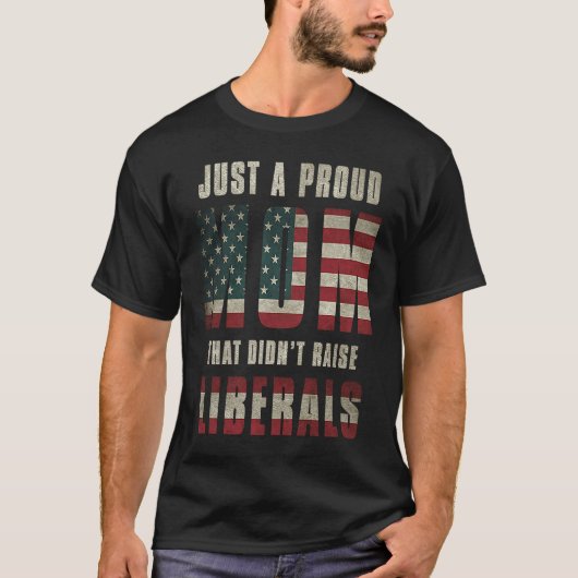 Just A Proud Mom That Didn't Raise Liberals USA Fl T-shirt (Voorkant)