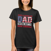 Just A Regular Dad Trying Not To Raise Liberals Fa T-shirt (Voorkant)