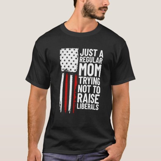 Just A Regular Mom Trying Not To Raise Liberals  2 T-shirt (Voorkant)