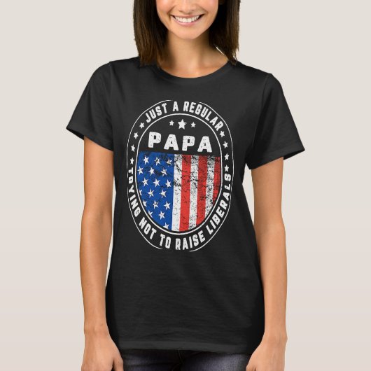 Just A Regular Papa Raise Liberals USA American Fl T-shirt (Voorkant)