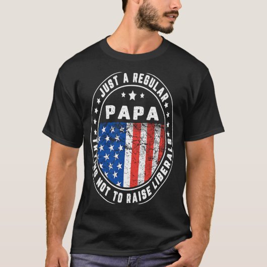Just A Regular Papa Raise Liberals USA American Fl T-shirt (Voorkant)