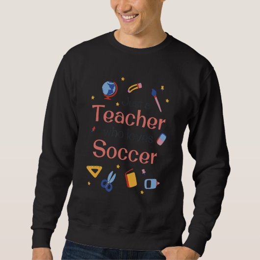 Just a Teacher who loves Soccer - Funny teaching s Trui (Voorkant)