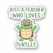 Just a Teacher Who Loves Turtles Turtle Lover Educ Sticker (Voorkant)