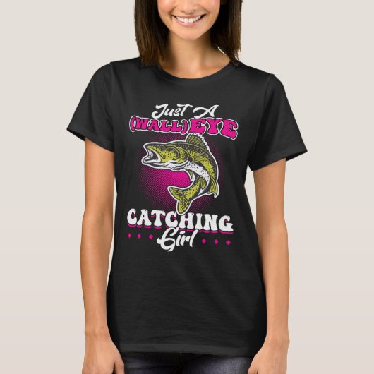 Just A wallEYE Catching Girl  Walleye Hunter T-shirt (Voorkant)
