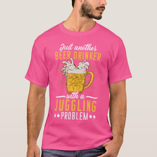 Just Another Beer Drinker With A Juggling Problem  T-shirt (Voorkant)