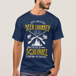 Just Another Beer Drinker With A Squirrel Gift T-shirt