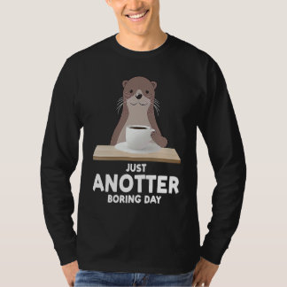 just another boring day otter t-shirt