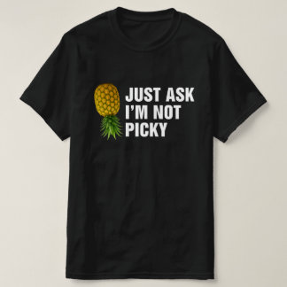 Just Ask Im Not Picky T-shirt