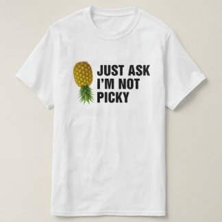 Just Ask Im Not Picky T-shirt