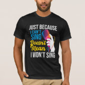 Just Because I Can't Sing - Karaoke Party Singer  T-shirt (Voorkant)