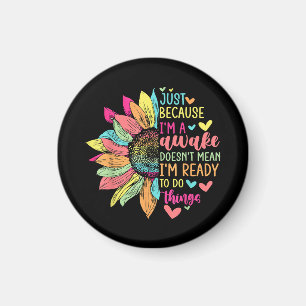 Just Because I'm Awake Funny beroemd gemaakt door  Magneet