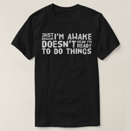 Just Because I'm Awake Funny T  Tweens Teens  T-shirt (Design voorkant)