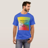 Just because you dont see us funny t-shirt (Voorkant volledig)