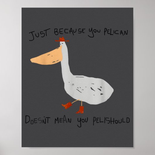 Just Because You Pelican Doesn't Mean You Pelishou Poster (Voorkant)
