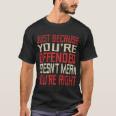 Just Because You're Offended Doesn't Mean You're R T-shirt (Voorkant)