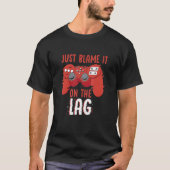 Just Blame It On The Lag Controller Gaming Videoga T-shirt (Voorkant)