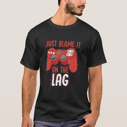 Just Blame It On The Lag Controller Gaming Videoga T-shirt (Voorkant)