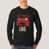 Just Blame It On The Lag Controller Gaming Videoga T-shirt (Voorkant)