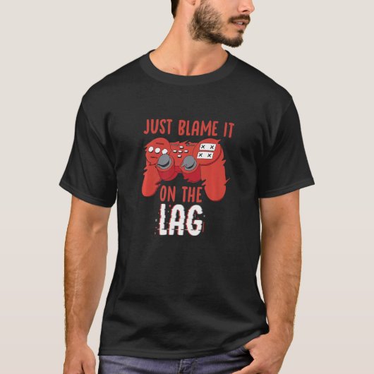 Just Blame It On The Lag Controller Gaming Videoga T-shirt (Voorkant)