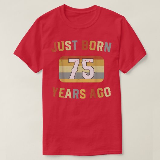 Just Born 75 Years Ago 1947 75th Birthday T-shirt (Design voorkant)