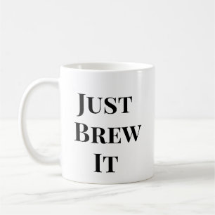 Just Brew It - koffiemotivatie Mok