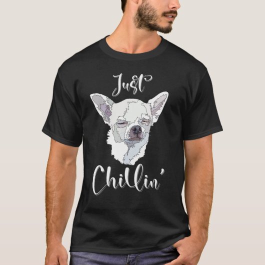Just Chillin Funny Chihuahua Dog Lover Mom Dad T-shirt (Voorkant)