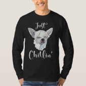 Just Chillin Funny Chihuahua Dog Lover Mom Dad T-shirt (Voorkant)