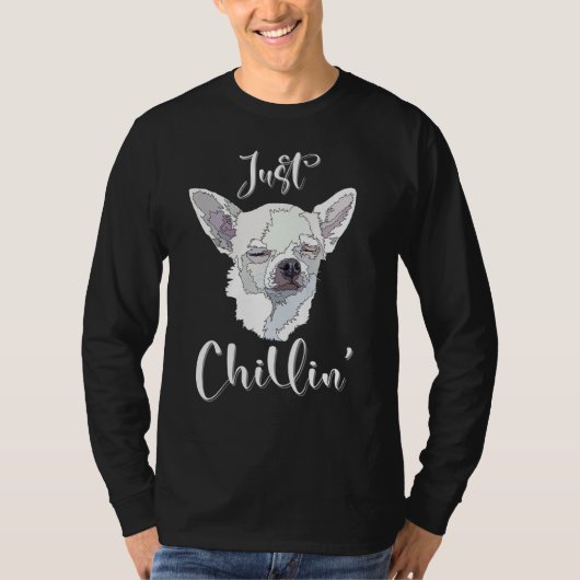 Just Chillin Funny Chihuahua Dog Lover Mom Dad T-shirt (Voorkant)