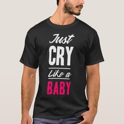 Just cry like a baby t-shirt (Voorkant)