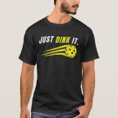 Just Dink It - Funny Pickleball Lovers T-shirt (Voorkant)
