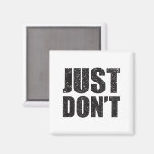 Just Don't - Funny Clever Sarcasm Novelty Shirt  Magneet (Voorkant / Achterkant)