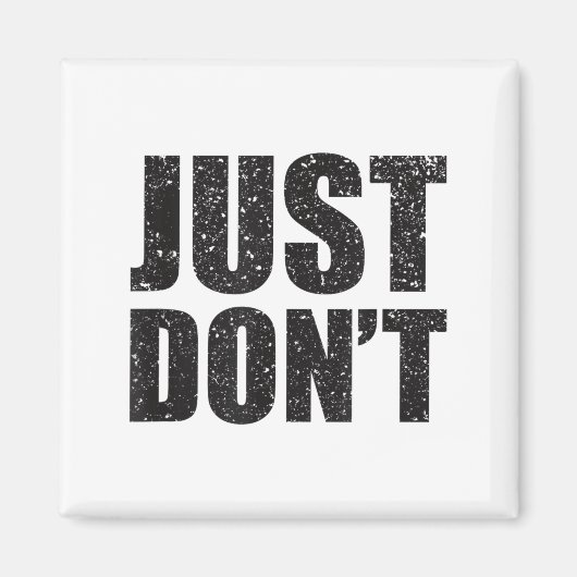 Just Don't - Funny Clever Sarcasm Novelty Shirt  Magneet (Voorkant)
