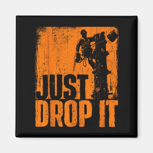 Just Drop It - Arborist Tree Surgeon Lumberjack Wo Magneet (Voorkant)