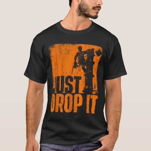 Just Drop It - Arborist Tree Surgeon Lumberjack Wo T-shirt (Voorkant)