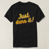 JUST DUNE IT Woestijn Zandbord Duin Buggy Vuil Bik T-shirt (Design voorkant)