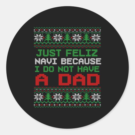 Just Feliz Navi Because I Do Not Have A Dad Funny Ronde Sticker (Voorkant)