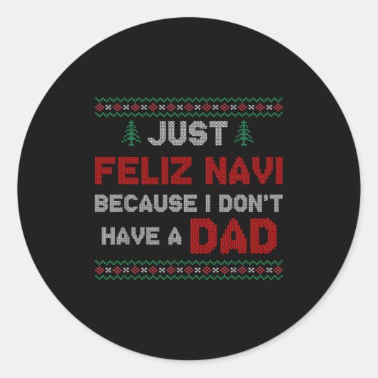 Just Feliz Navi Because I Do Not Have A Dad  Ronde Sticker (Voorkant)