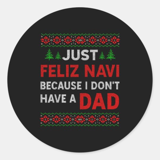 Just Feliz Navi Because I Do Not Have A Dad  Ronde Sticker (Voorkant)