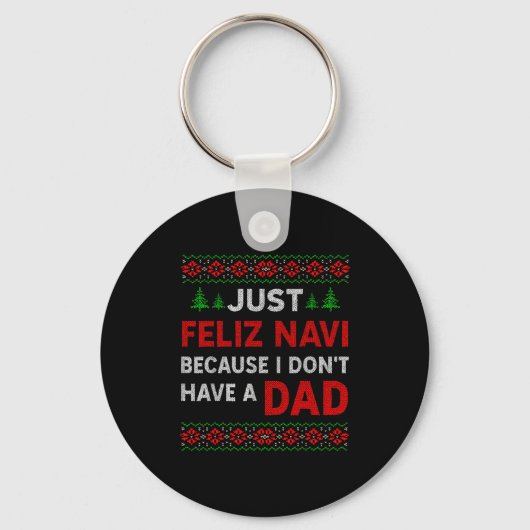 Just Feliz Navi Because I Do Not Have A Dad  Sleutelhanger (Voorkant)