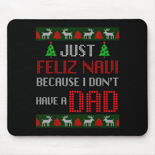 Just Feliz Navi Because I Dont Have A Dad Funny Ch Muismat (Voorkant)