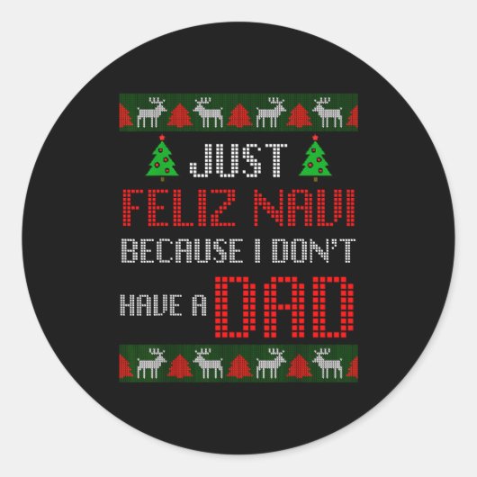 Just Feliz Navi Because I Dont Have A Dad Funny Ch Ronde Sticker (Voorkant)