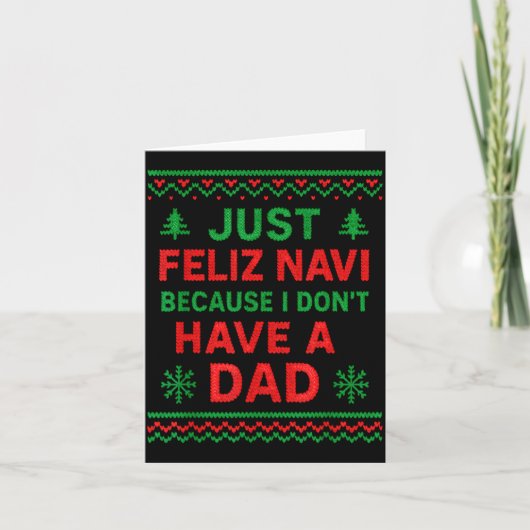 Just Feliz Navi Because I Don't Have A Dad Funny X Kaart (Voorkant)